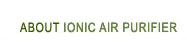 About Ionic Air Purifier